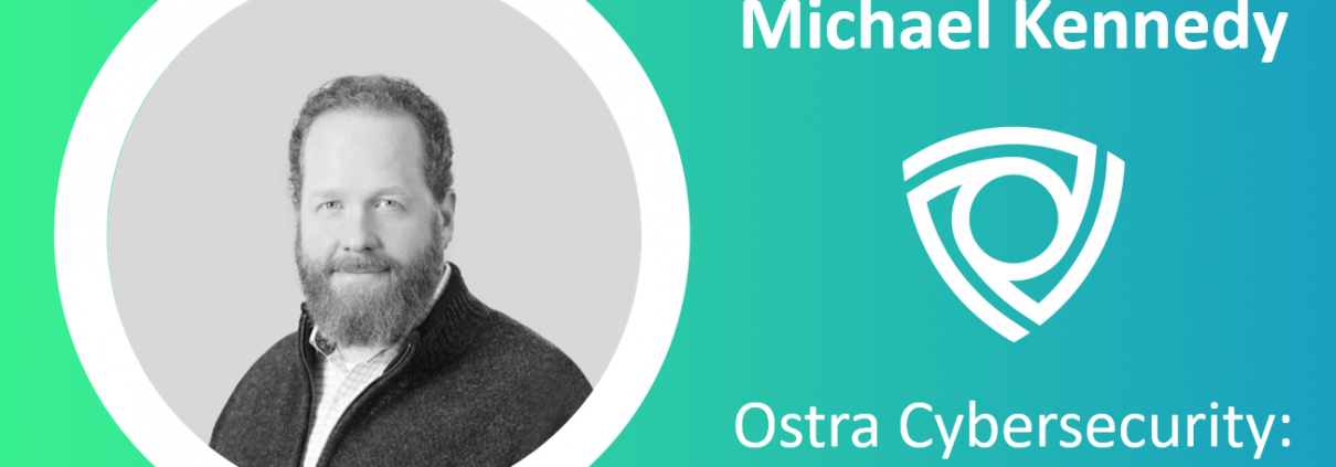 Ostra-Cybersecurity_Michael Kennedy_origin-story